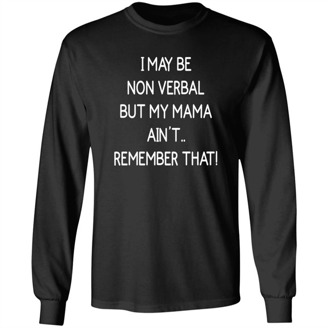 I May Be Non Verbal But My Mama Ain't Remember That Shirt Thigh & Mighty I May Be Non Verbal But My Mama Ain't Remember That Shirt Thigh & Mighty