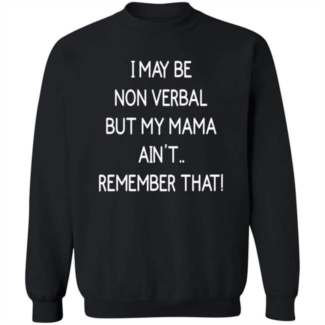I May Be Non Verbal But My Mama Ain't Remember That Shirt Thigh & Mighty I May Be Non Verbal But My Mama Ain't Remember That Shirt Thigh & Mighty