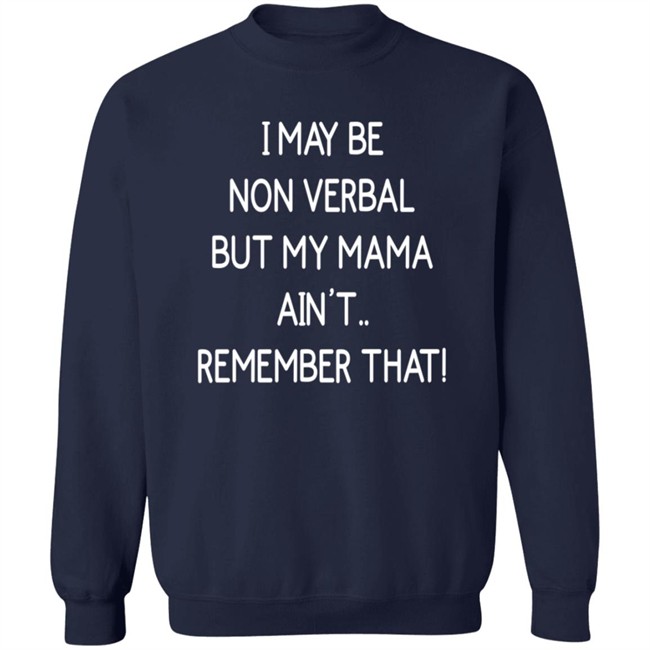 I May Be Non Verbal But My Mama Ain't Remember That Shirt Thigh & Mighty I May Be Non Verbal But My Mama Ain't Remember That Shirt Thigh & Mighty