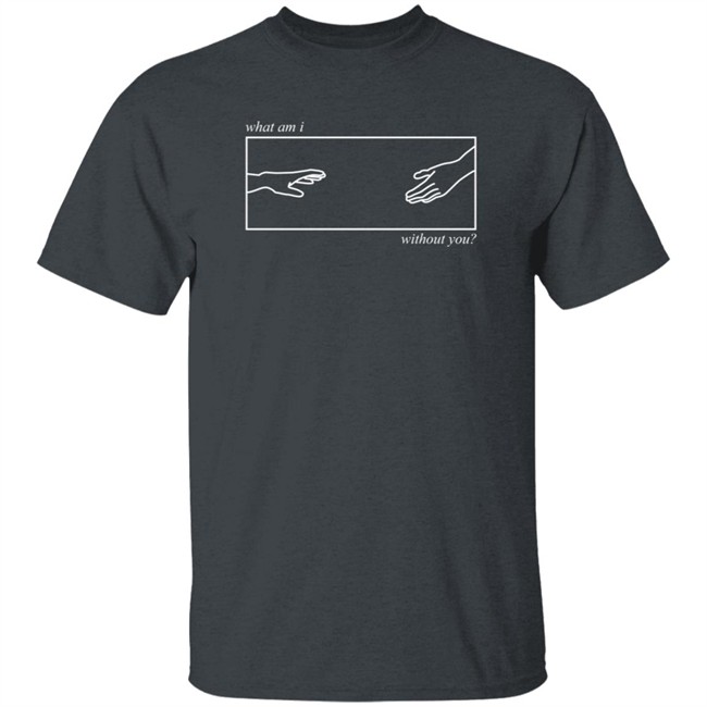 Grace Writes What Am I Without You Shirt Grace Writes What Am I Without You Shirt