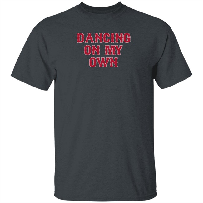 Store Barstool Sports Dancing On My Own Shirt Store Barstool Sports Dancing On My Own Shirt