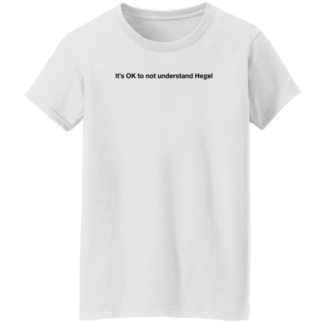 It's Ok To Not Understand Hegel Shirt Freud Intensifies It's Ok To Not Understand Hegel Shirt Freud Intensifies