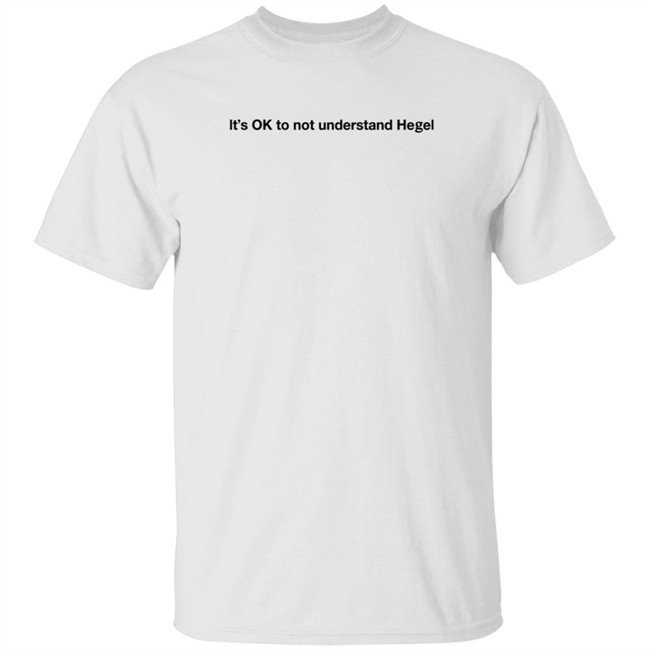 It's Ok To Not Understand Hegel Shirt Freud Intensifies