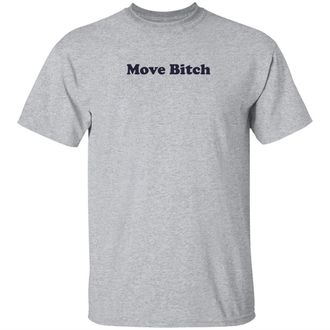 Move Bitch T Shirt High End Homo Move Bitch T Shirt High End Homo