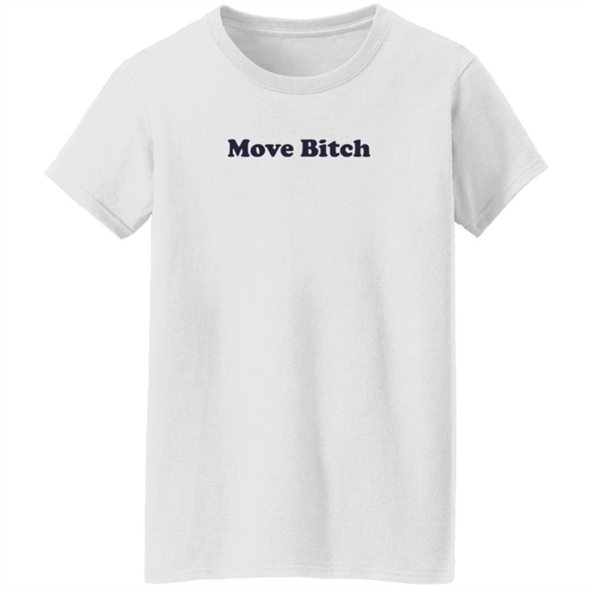 Move Bitch T Shirt High End Homo Move Bitch T Shirt High End Homo