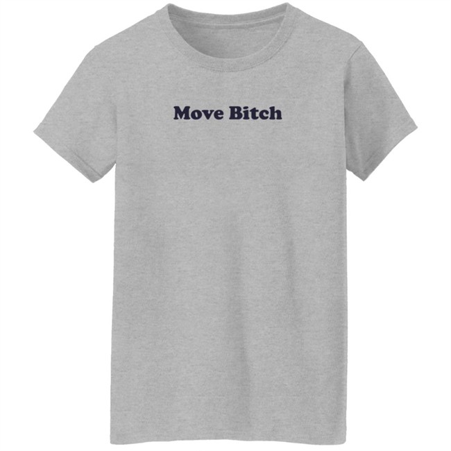 Move Bitch T Shirt High End Homo Move Bitch T Shirt High End Homo