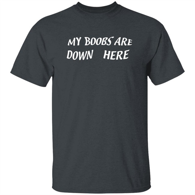 Nikatine My Boobs Are Down Here Shirt Nikatine My Boobs Are Down Here Shirt
