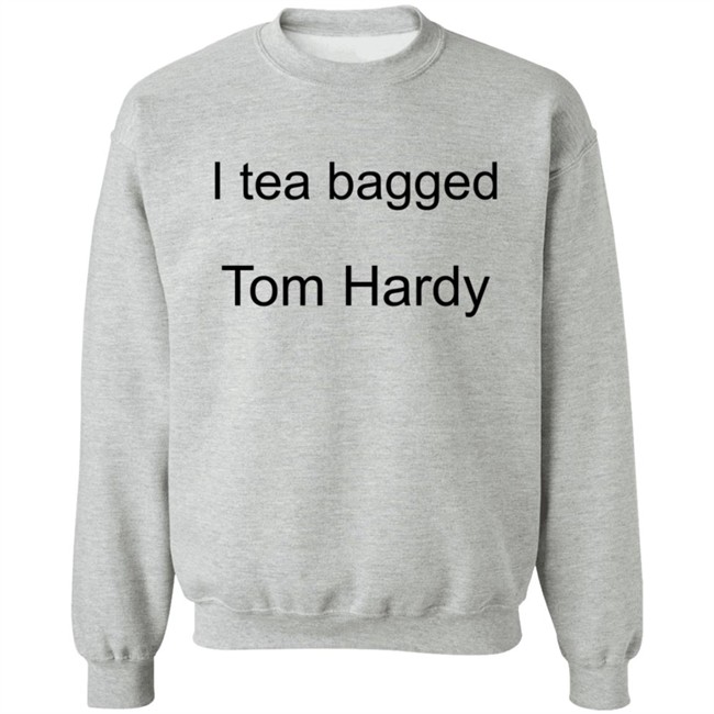 Hardy Comfort I Tea Bagged Tom Hardy Shirt Hardy Comfort I Tea Bagged Tom Hardy Shirt