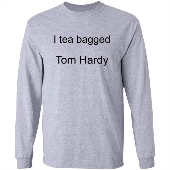 Hardy Comfort I Tea Bagged Tom Hardy Shirt Hardy Comfort I Tea Bagged Tom Hardy Shirt