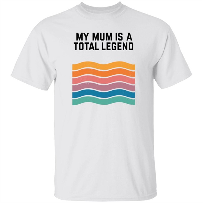 Kate Bottley My Mum Is A Total Legend Shirt Man Who Has It All Shop