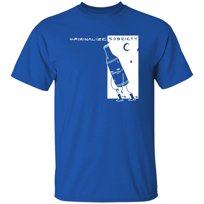 The Coofunist Criminalize Sobriety T Shirt The Dick Show The Coofunist Criminalize Sobriety T Shirt The Dick Show