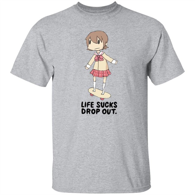 Life Sucks Drop Out Shirt Dana Drowned Danajiru