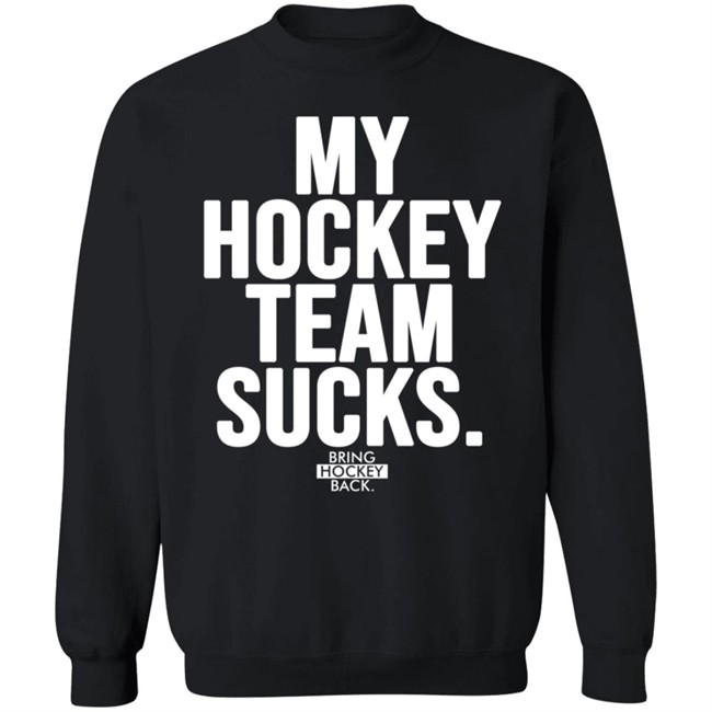 My Hockey Team Sucks T Shirt Bring Hockey Back Jessha6s Jessica My Hockey Team Sucks T Shirt Bring Hockey Back Jessha6s Jessica