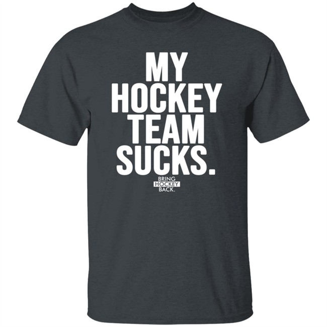 My Hockey Team Sucks T Shirt Bring Hockey Back Jessha6s Jessica My Hockey Team Sucks T Shirt Bring Hockey Back Jessha6s Jessica