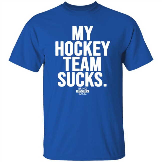 My Hockey Team Sucks T Shirt Bring Hockey Back Jessha6s Jessica My Hockey Team Sucks T Shirt Bring Hockey Back Jessha6s Jessica
