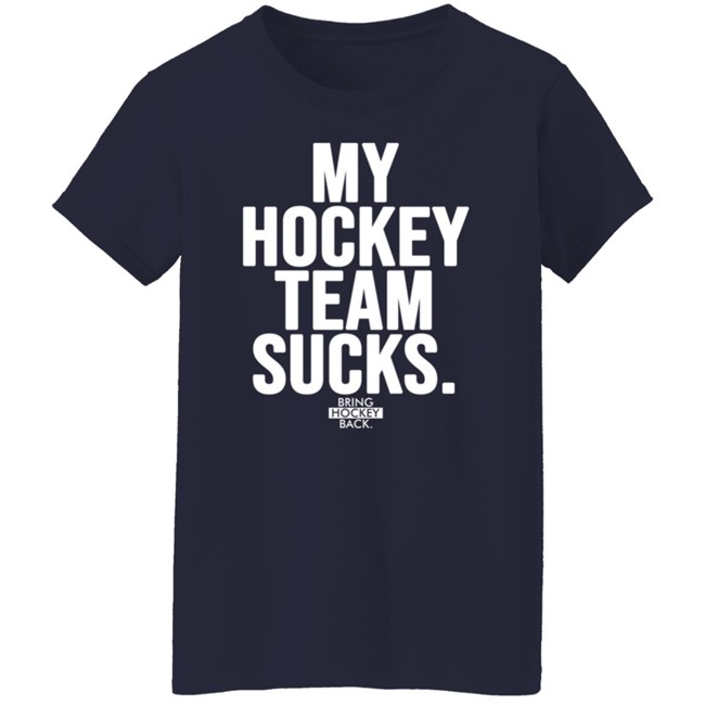 My Hockey Team Sucks T Shirt Bring Hockey Back Jessha6s Jessica My Hockey Team Sucks T Shirt Bring Hockey Back Jessha6s Jessica