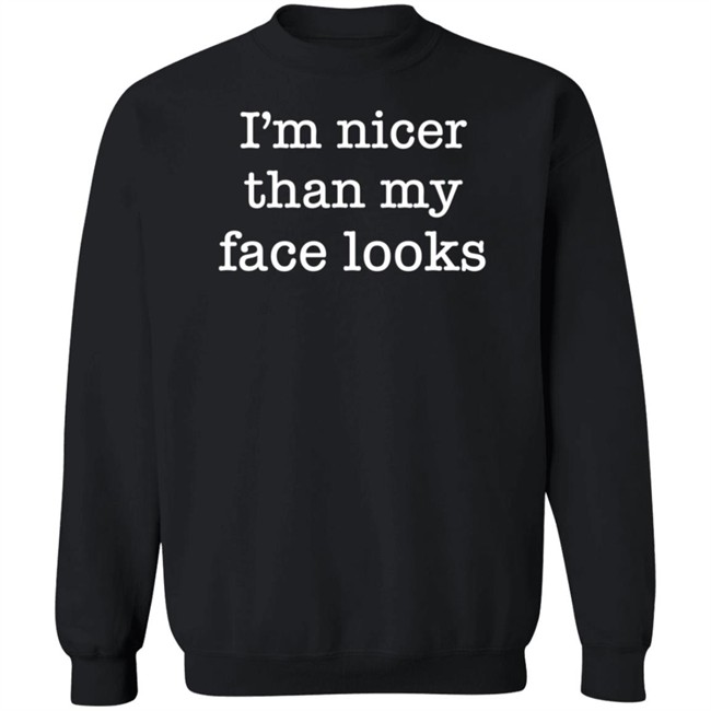 I'm Nicer Than My Face Looks Shirt Surroundedbyballs Kmdgoblue I'm Nicer Than My Face Looks Shirt Surroundedbyballs Kmdgoblue