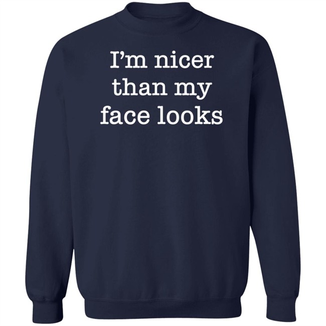 I'm Nicer Than My Face Looks Shirt Surroundedbyballs Kmdgoblue I'm Nicer Than My Face Looks Shirt Surroundedbyballs Kmdgoblue