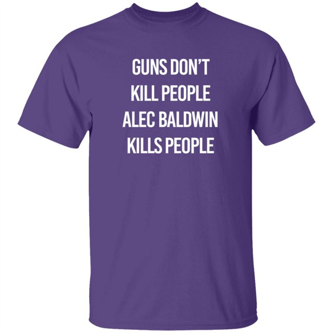 Alec Baldwin Guns Don't Kill People Alec Baldwin Kills People Shirt Don Jr PatriotTakes Alec Baldwin Guns Don't Kill People Alec Baldwin Kills People Shirt Don Jr PatriotTakes