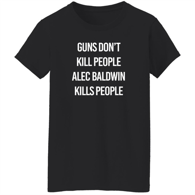 Alec Baldwin Guns Don't Kill People Alec Baldwin Kills People Shirt Don Jr PatriotTakes Alec Baldwin Guns Don't Kill People Alec Baldwin Kills People Shirt Don Jr PatriotTakes