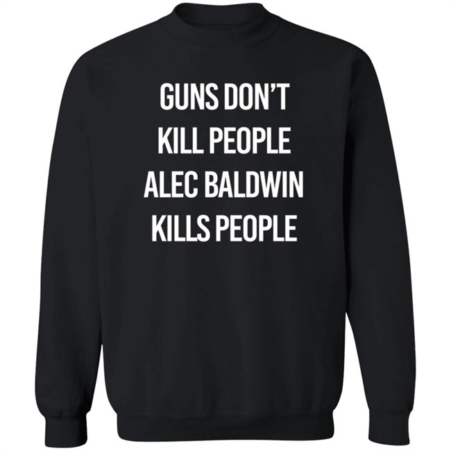 Alec Baldwin Guns Don't Kill People Alec Baldwin Kills People Shirt Don Jr PatriotTakes Alec Baldwin Guns Don't Kill People Alec Baldwin Kills People Shirt Don Jr PatriotTakes