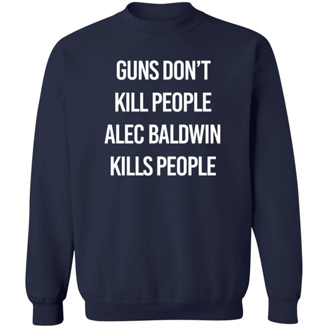 Alec Baldwin Guns Don't Kill People Alec Baldwin Kills People Shirt Don Jr PatriotTakes Alec Baldwin Guns Don't Kill People Alec Baldwin Kills People Shirt Don Jr PatriotTakes