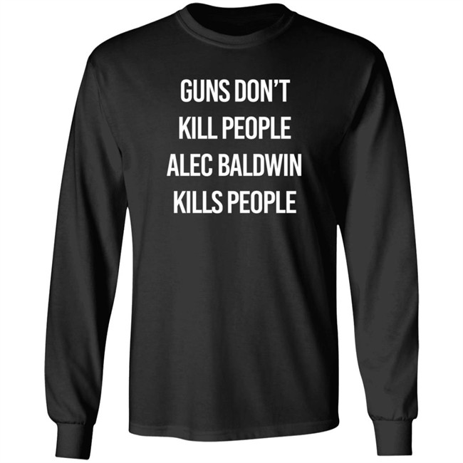 Alec Baldwin Guns Don't Kill People Alec Baldwin Kills People Shirt Don Jr PatriotTakes Alec Baldwin Guns Don't Kill People Alec Baldwin Kills People Shirt Don Jr PatriotTakes