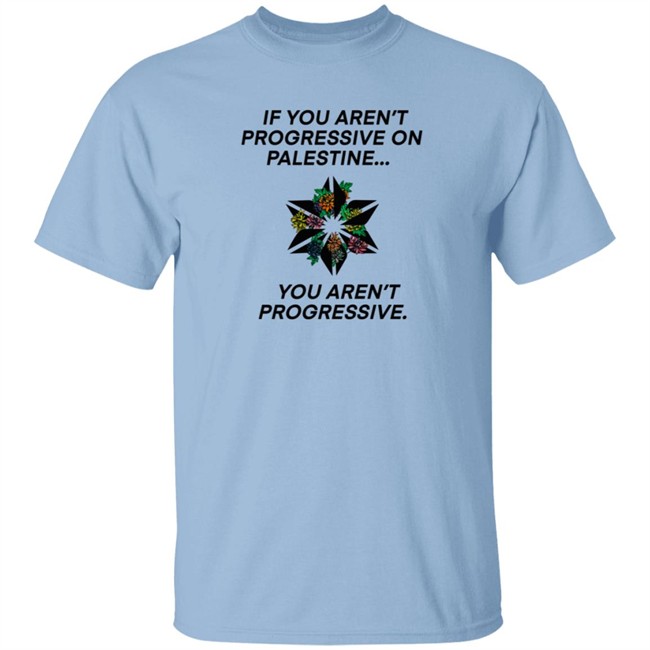 If You Aren't Progressive On Palestine You Aren't Progressive Sweatshirt Beth Miller If You Aren't Progressive On Palestine You Aren't Progressive Sweatshirt Beth Miller