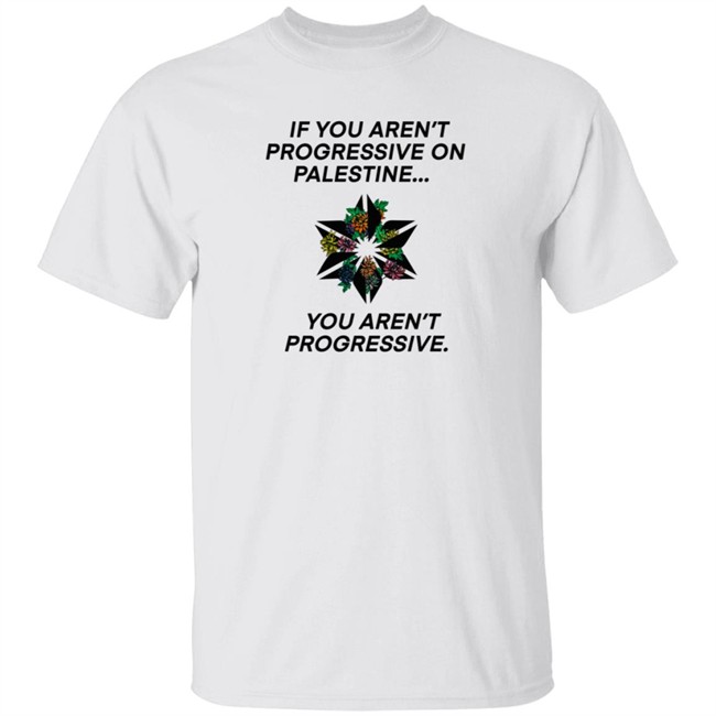 If You Aren't Progressive On Palestine You Aren't Progressive Sweatshirt Beth Miller If You Aren't Progressive On Palestine You Aren't Progressive Sweatshirt Beth Miller