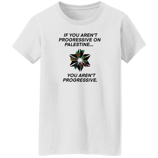 If You Aren't Progressive On Palestine You Aren't Progressive Sweatshirt Beth Miller If You Aren't Progressive On Palestine You Aren't Progressive Sweatshirt Beth Miller