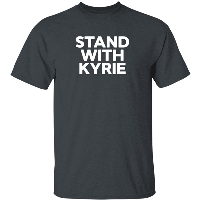 Stand With Kyrie T Shirt Kyrie Irving Stand With Kyrie T Shirt Kyrie Irving