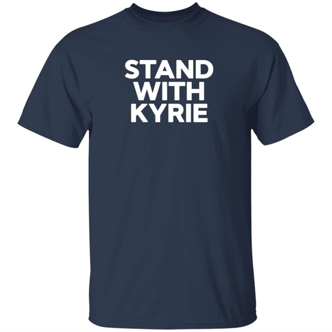 Stand With Kyrie T Shirt Kyrie Irving Stand With Kyrie T Shirt Kyrie Irving