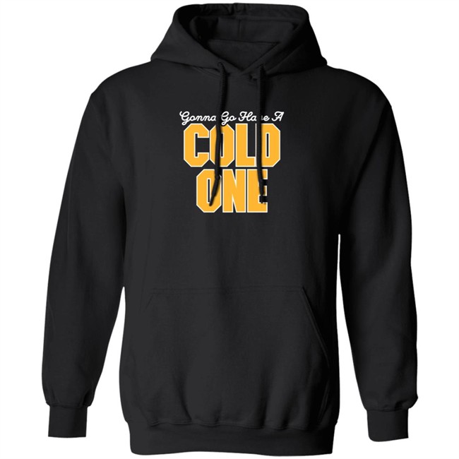 Pittsburgh Clothing Gonna Go Have a Cold One T Shirt Pittsburgh Clothing Gonna Go Have a Cold One T Shirt