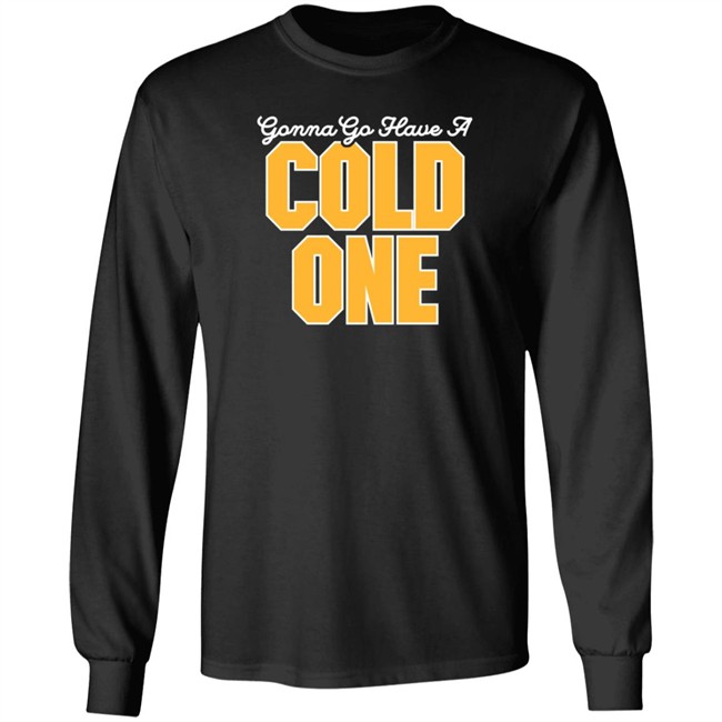 Pittsburgh Clothing Gonna Go Have a Cold One T Shirt Pittsburgh Clothing Gonna Go Have a Cold One T Shirt