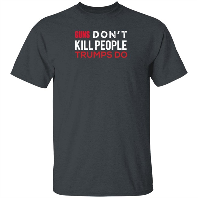 Guns Don't Kill People Trumps Do Biden Campaign Shirt Vincent Salzman Guns Don't Kill People Trumps Do Biden Campaign Shirt Vincent Salzman