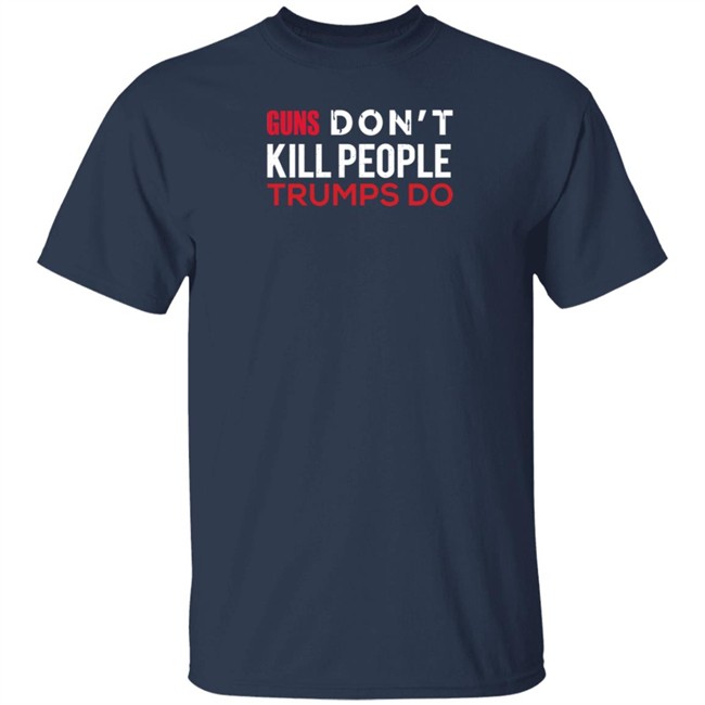 Guns Don't Kill People Trumps Do Biden Campaign Shirt Vincent Salzman Guns Don't Kill People Trumps Do Biden Campaign Shirt Vincent Salzman