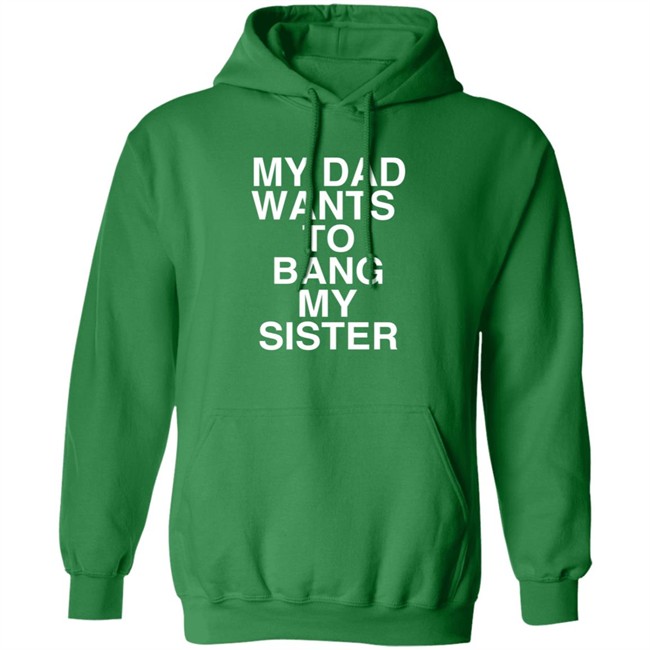 PatriotTakes My Dad Wants To Bang My Sister T Shirt Don Jr PatriotTakes My Dad Wants To Bang My Sister T Shirt Don Jr