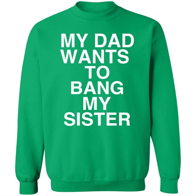 PatriotTakes My Dad Wants To Bang My Sister T Shirt Don Jr PatriotTakes My Dad Wants To Bang My Sister T Shirt Don Jr