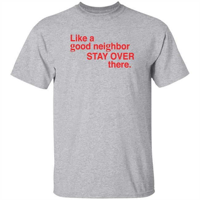 Fresh Radio Bigcartel Store Whitakergr33n Jake Like A Good Neighbor Stay Over There Shirt