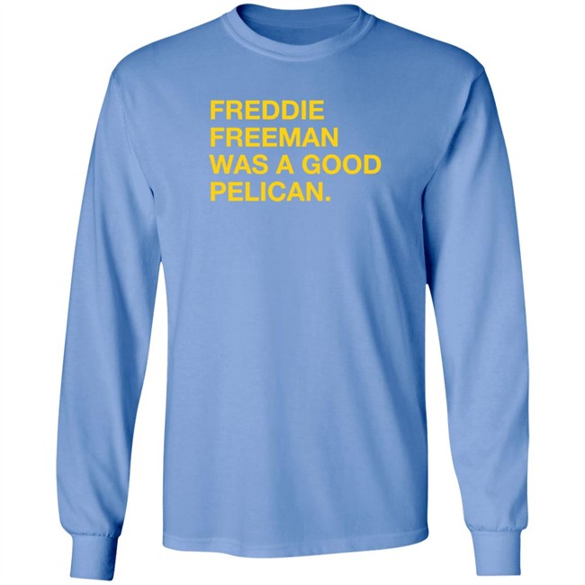 Pelicans Milb Store Freddie Freeman Was A Good Pelican Shirt Obvious Shirts Pelicans Milb Store Freddie Freeman Was A Good Pelican Shirt Obvious Shirts
