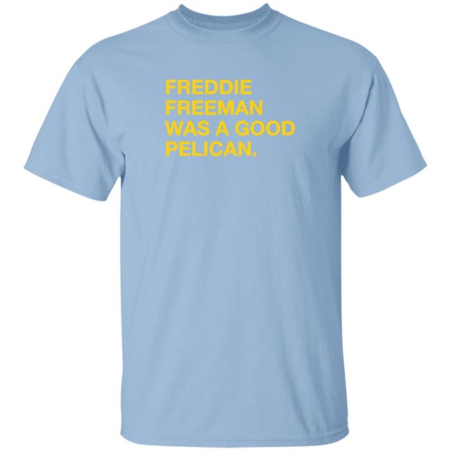 Pelicans Milb Store Freddie Freeman Was A Good Pelican Shirt Obvious Shirts Pelicans Milb Store Freddie Freeman Was A Good Pelican Shirt Obvious Shirts