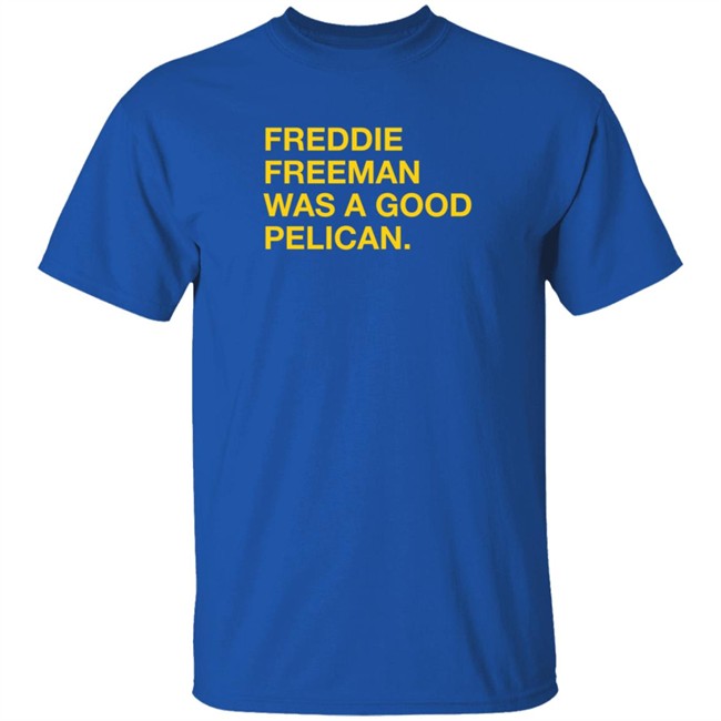 Pelicans Milb Store Freddie Freeman Was A Good Pelican Shirt Obvious Shirts Pelicans Milb Store Freddie Freeman Was A Good Pelican Shirt Obvious Shirts