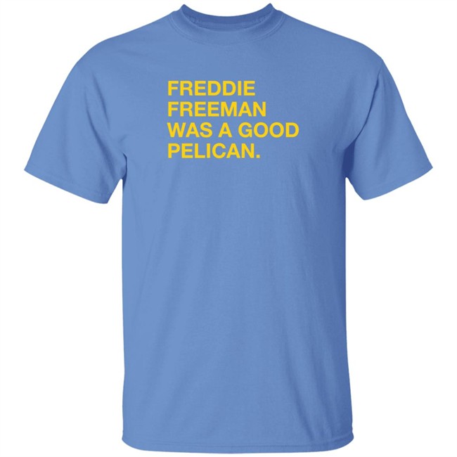 Pelicans Milb Store Freddie Freeman Was A Good Pelican Shirt Obvious Shirts