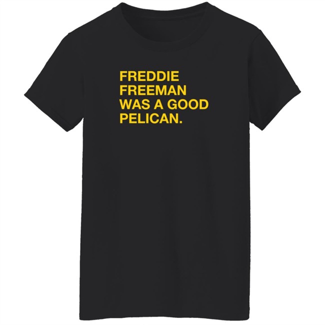 Pelicans Milb Store Freddie Freeman Was A Good Pelican Shirt Obvious Shirts Pelicans Milb Store Freddie Freeman Was A Good Pelican Shirt Obvious Shirts