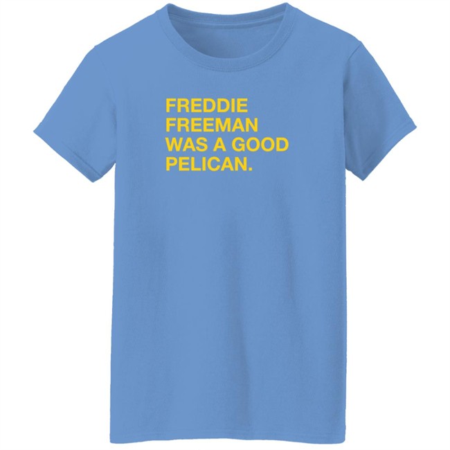 Pelicans Milb Store Freddie Freeman Was A Good Pelican Shirt Obvious Shirts Pelicans Milb Store Freddie Freeman Was A Good Pelican Shirt Obvious Shirts