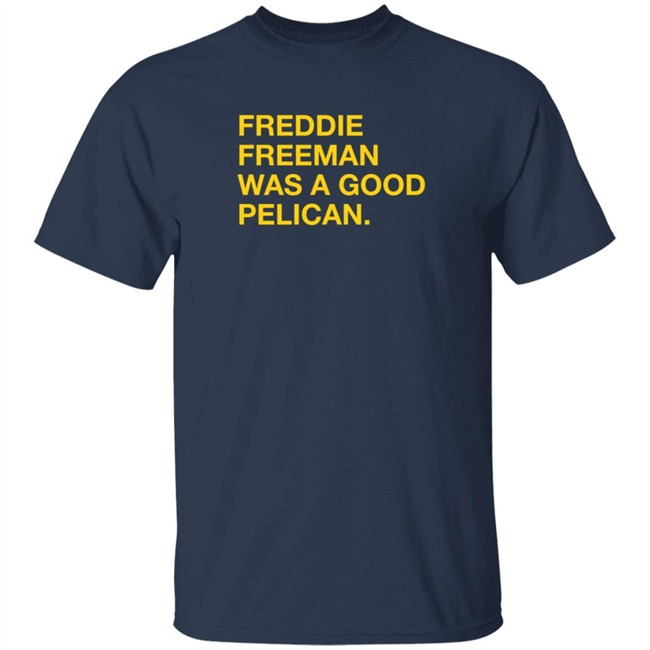 Pelicans Milb Store Freddie Freeman Was A Good Pelican Shirt Obvious Shirts Pelicans Milb Store Freddie Freeman Was A Good Pelican Shirt Obvious Shirts