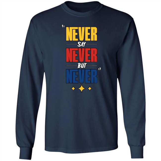 DC4LCustomTees Yinz Never Say Never But Never Shirt DC4LCustomTees Yinz Never Say Never But Never Shirt
