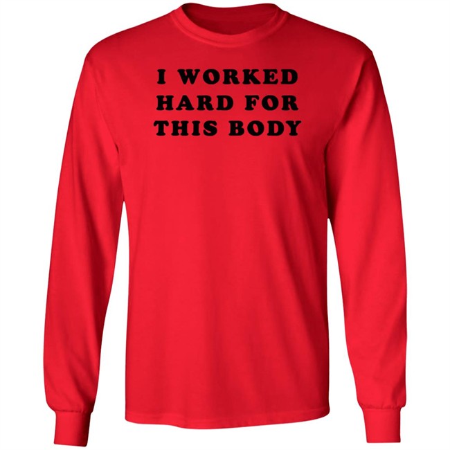 Super 70S Sports Store I Worked Hard For This Body Shirt Super 70S Sports Store I Worked Hard For This Body Shirt
