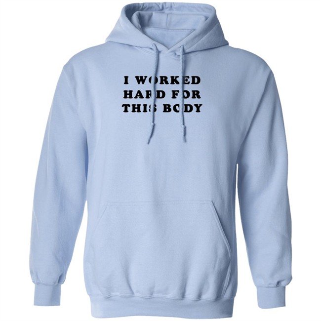 Super 70S Sports Store I Worked Hard For This Body Shirt Super 70S Sports Store I Worked Hard For This Body Shirt