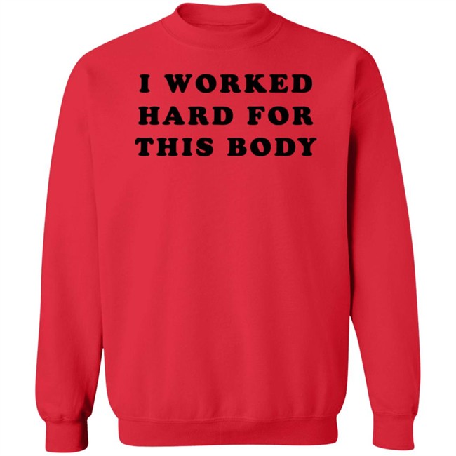 Super 70S Sports Store I Worked Hard For This Body Shirt Super 70S Sports Store I Worked Hard For This Body Shirt